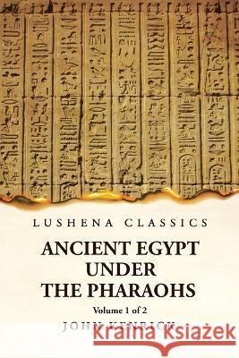 Ancient Egypt Under the Pharaohs Volume 1 of 2 By John Kenrick   9781639236473 Lushena Books - książka
