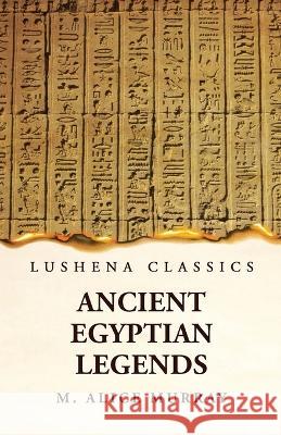 Ancient Egyptian Legends Margaret Alice Murra 9781639236916 Lushena Books - książka