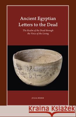 Ancient Egyptian Letters to the Dead: The Realm of the Dead Through the Voice of the Living Julia Hsieh 9789004472310 Brill - książka