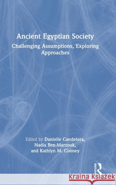 Ancient Egyptian Society: Challenging Assumptions, Exploring Approaches Danielle Candelora Nadia Ben-Marzouk Kathlyn M. Cooney 9780367418281 Taylor & Francis Ltd - książka