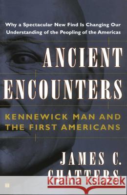 Ancient Encounters: Kennewick Man and the First Americans James C. Chatters 9780684859378 Simon & Schuster - książka
