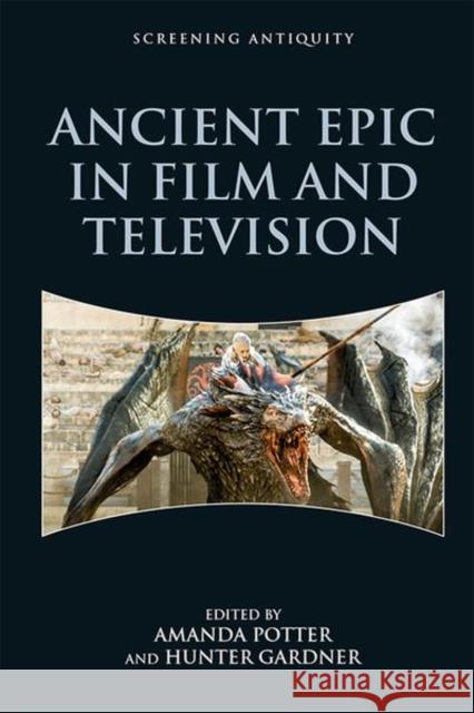 Ancient Epic in Film and Television Amanda Potter Hunter Gardner 9781474473743 Edinburgh University Press - książka