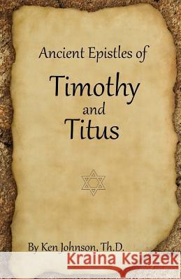 Ancient Epistles of Timothy and Titus Ken Johnson 9781483983059 Createspace - książka