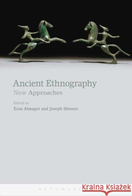 Ancient Ethnography: New Approaches Almagor, Eran 9781474234764 Bloomsbury Academic - książka