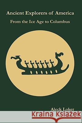 Ancient Explorers of America: From the Ice Age to Columbus Aleck Loker 9781928874195 Solitude Press - książka