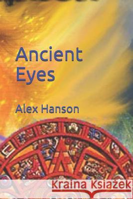 Ancient Eyes Alex Hanson 9781070982458 Independently Published - książka