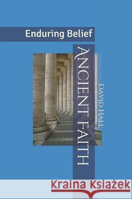 Ancient Faith: Enduring Belief David W. Hall 9781090302663 Independently Published - książka