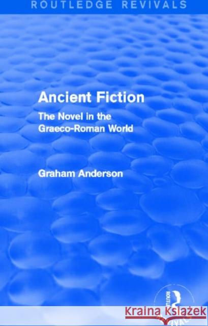 Ancient Fiction (Routledge Revivals): The Novel in the Graeco-Roman World Graham Anderson 9781138013223 Routledge - książka