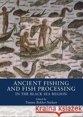 Ancient Fishing and Fish Processing in the Black Sea Region Tonnes Bekker-Nielsen 9788779340961 Aarhus University Press - książka