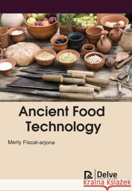 Ancient Food Technology Merly Fiscal Arjona 9781773614588 Delve Publishing - książka
