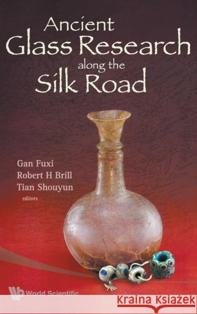 Ancient Glass Research Along the Silk Road Gan, Fuxi 9789812833563 World Scientific Publishing Company - książka