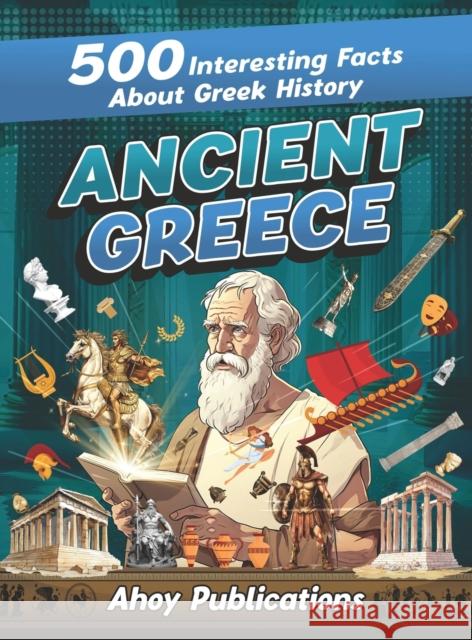 Ancient Greece: 500 Interesting Facts About Greek History Ahoy Publications   9781961217058 Legerum AB - książka