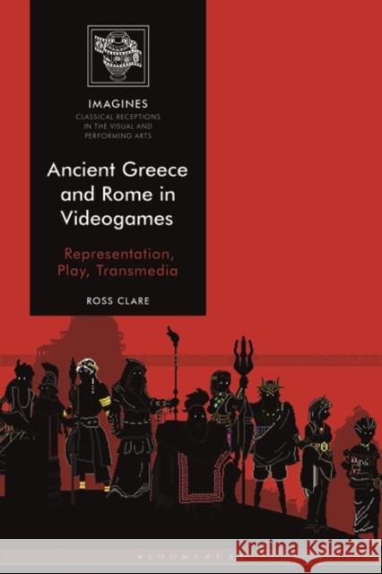 Ancient Greece and Rome in Videogames: Representation, Play, Transmedia Ross Clare Filippo Carl 9781350157194 Bloomsbury Academic - książka