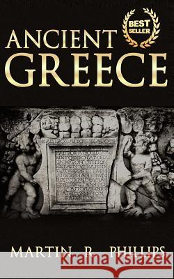 Ancient Greece: Discover the Secrets of Ancient Greece Martin R. Phillips 9781511886871 Createspace - książka