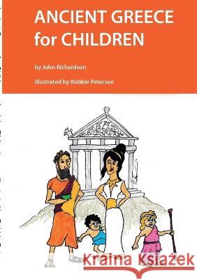 Ancient Greece for Children John Richardson Robbie Peterson 9781470949259 Lulu.com - książka