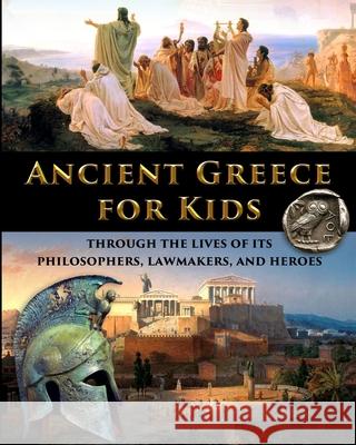 Ancient Greece for Kids Through the Lives of its Philosophers, Lawmakers, and Heroes Catherine Fet 9781087920566 Indy Pub - książka