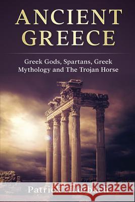 Ancient Greece: Greek Gods, Spartans, Greek Mythology and The Trojan Horse Auerbach, Patrick 9781545226483 Createspace Independent Publishing Platform - książka