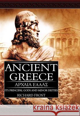 Ancient Greece: Its Principal Gods and Minor Deities Richard Frost 9781844017294 New Generation Publishing - książka