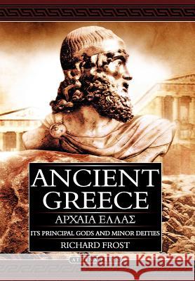 Ancient Greece: Its Principal Gods and Minor Deities - 2nd Edition (Hardback) Richard Frost 9781847483812 ATHENA PRESS LTD - książka