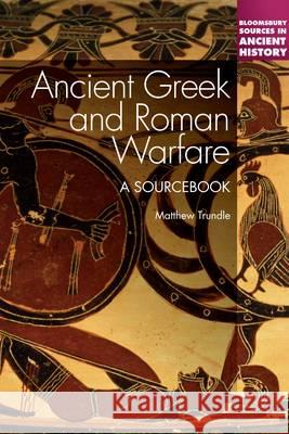 Ancient Greek and Roman Warfare : A Sourcebook Matthew Trundle 9780826422323 Continuum - książka