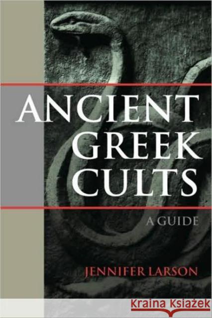 Ancient Greek Cults: A Guide Larson, Jennifer 9780415324489 Routledge - książka