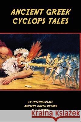 Ancient Greek Cyclops Tales: Homer's Odyssey 9.105-566, Theocritus' Idylls 11 and 6, Callimachus' Epigram 46 Pf./G-P 3, and Lucian's Dialogues of the Sea Gods 1 and 2 C T Hadavas 9781979509671 Createspace Independent Publishing Platform - książka
