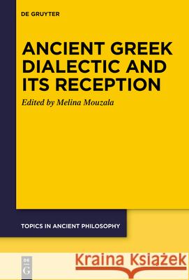 Ancient Greek Dialectic and Its Reception Melina G. Mouzala 9783112213865 de Gruyter - książka
