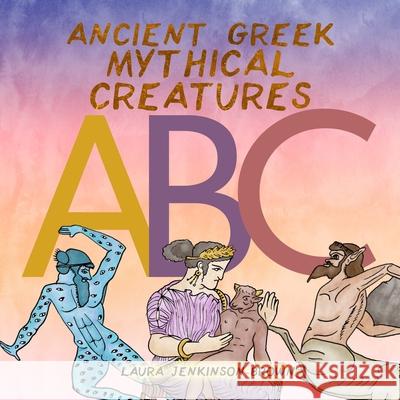 Ancient Greek Mythical Creatures ABC Laura Jenkinson-Brown 9781678030674 Lulu.com - książka