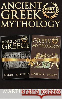 Ancient Greek Mythology: Discover the Secrets of Ancient Greece and Greek Mythology Martin R. Phillips 9781499375077 Createspace - książka