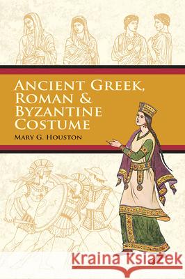 Ancient Greek, Roman & Byzantine Costume Mary G. Houston 9780486426105 Dover Publications - książka