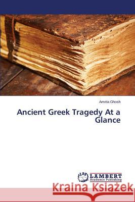 Ancient Greek Tragedy At a Glance Ghosh Amrita 9783659649660 LAP Lambert Academic Publishing - książka