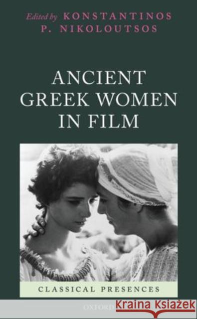 Ancient Greek Women in Film Konstantinos P. Nikoloutsos 9780199678921 Oxford University Press, USA - książka