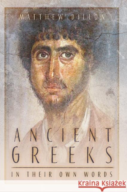 Ancient Greeks in Their Own Words Matthew Dillon 9781803997902 The History Press Ltd - książka