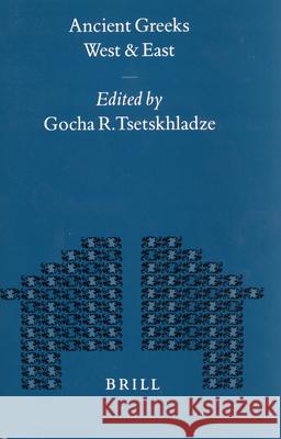 Ancient Greeks West and East G. R. Tsetskhladze Gocha R. Tsestkhladze 9789004111905 Brill Academic Publishers - książka