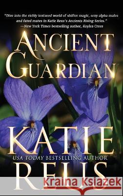 Ancient Guardian Katie Reus   9781635562989 Katie Reus K R Press LLC - książka