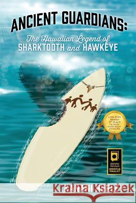 Ancient Guardians: The Hawaiian Legend of Sharktooth and Hawkeye Kanani Hurley 9781478759249 Outskirts Press - książka