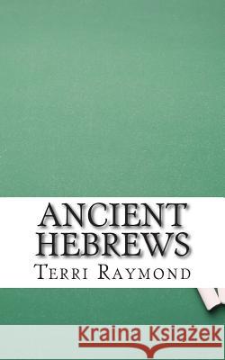 Ancient Hebrews: (Sixth Grade Social Science Lesson, Activities, Discussion Questions and Quizzes) Raymond, Terri 9781500783785 Createspace - książka