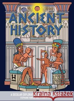 Ancient History: A Secular Exploration of the World: Volume 1 Stephanie Hanson, Elizabeth Hauris 9781956571066 History Unboxed - książka