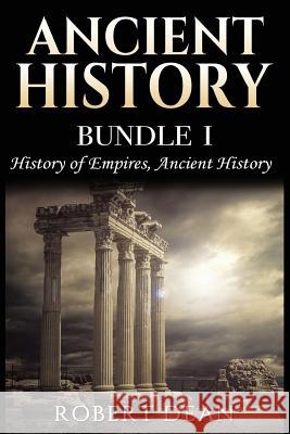 Ancient History: History of Empires, Ancient History Robert Dean 9781979265904 Createspace Independent Publishing Platform - książka