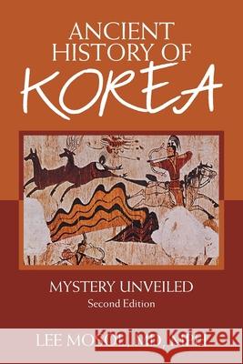 Ancient History of Korea: Mystery Unveiled. Second Edition Lee Moso 9781664130692 Xlibris Us - książka