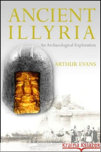 Ancient Illyria: An Archaeological Exploration Arthur Evans 9781845111670 Bloomsbury Publishing PLC - książka