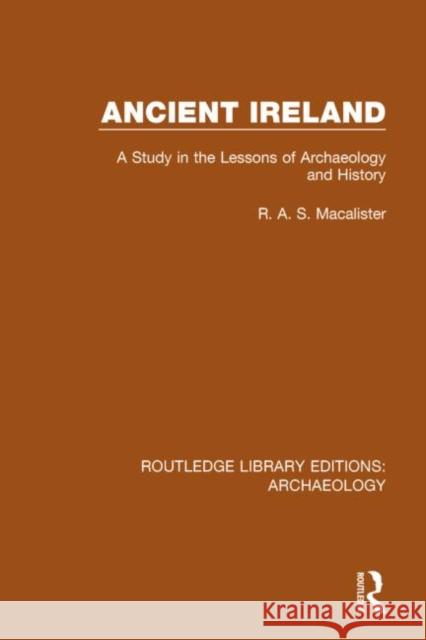 Ancient Ireland: A Study in the Lessons of Archaeology and History R. a. S. Macalister 9781138813861 Routledge - książka