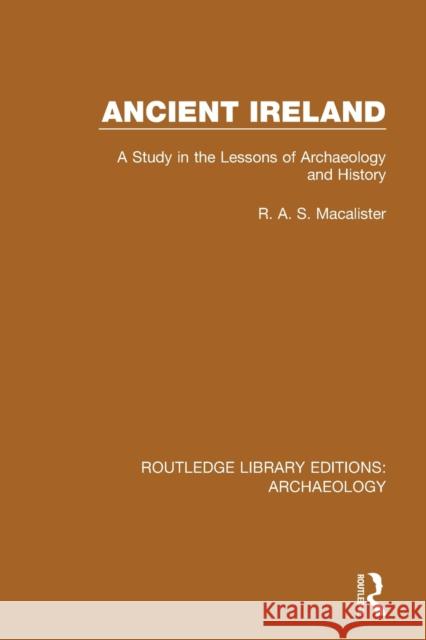 Ancient Ireland: A Study in the Lessons of Archaeology and History R. a. S. Macalister 9781138817999 Routledge - książka