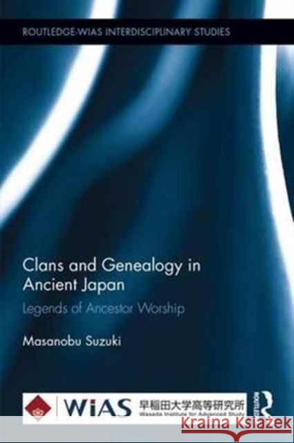 Ancient Japanese Clans: Genealogy and Legend Masanobu Suzuki 9781138282131 Routledge - książka