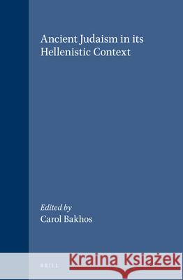 Ancient Judaism in Its Hellenistic Context Carol Bakhos 9789004138711 Brill Academic Publishers - książka