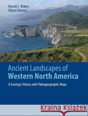 Ancient Landscapes of Western North America: A Geologic History with Paleogeographic Maps Blakey, Ronald C. 9783319596341 Springer - książka