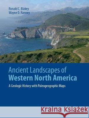 Ancient Landscapes of Western North America: A Geologic History with Paleogeographic Maps Blakey, Ronald C. 9783319866680 Springer - książka