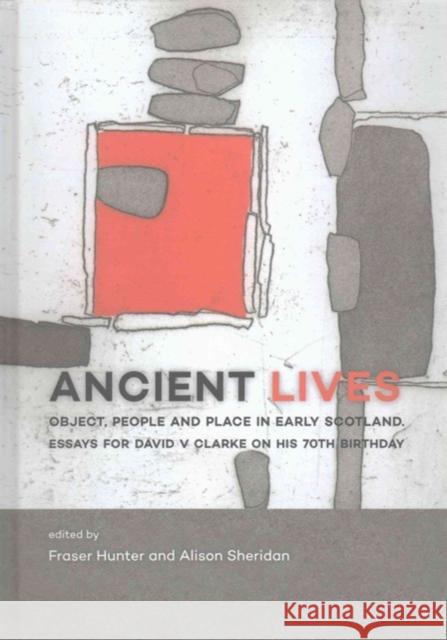 Ancient Lives: Object, People and Place in Early Scotland. Essays for David V Clarke on His 70th Birthday Hunter, Fraser 9789088903823 Sidestone Press - książka