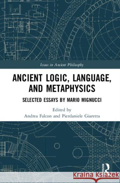 Ancient Logic, Language, and Metaphysics: Selected Essays by Mario Mignucci Andrea Falcon Pierdaniele Giaretta 9780367222185 Routledge - książka