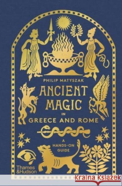 Ancient Magic in Greece and Rome: A Hands-on Guide Philip Matyszak 9780500026410 Thames & Hudson Ltd - książka